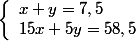 \left\lbrace\begin{array}lx + y = 7,5\\ 15x + 5y = 58,5\end{array} 